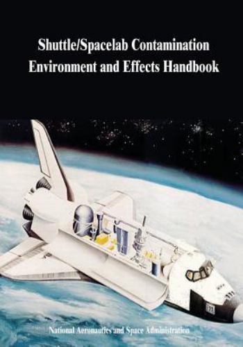 Shuttle Spacelab Shuttle/Spacelab Contamination Environment and Effects Handbook by ...
