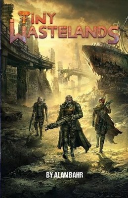 Tiny Wastelands: Minimalist Post apocalyptic Roleplaying By Alan Bahr - New C...