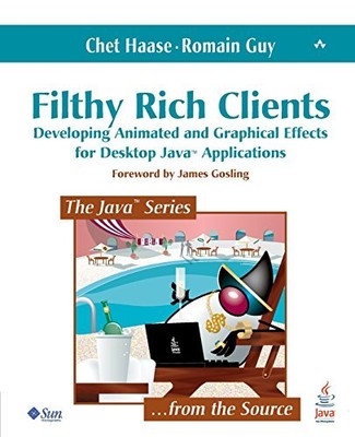 Filthy Rich Clients: Developing Animated and Graphical Effects f
