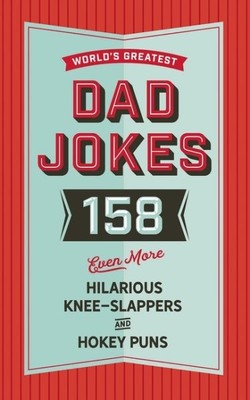 World's Greatest Dad Witze: 158 Noch mehr lustige Knie-Schlapper und Hokey...