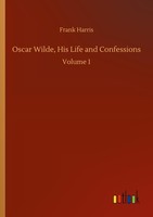 Oscar Wilde, His Life And Confessions Frank Harris