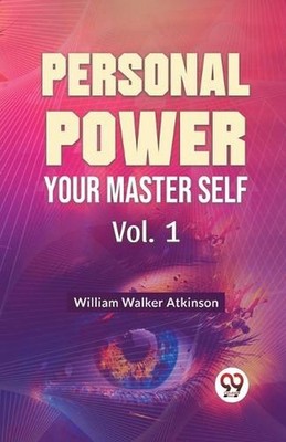 Personal Power Your Master Self by William Walker Atkinson Paperback Book