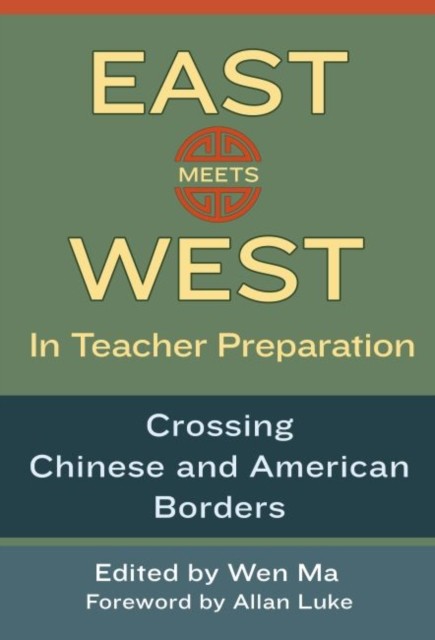 East Meets West in Teacher Preparation Crossing Chinese and by Wen Ma PAPERBACK