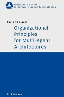 Organizational Principles for Multi-Agent Architectures by Chris Van Aart: New
