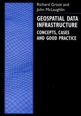 Geospatial Data Infrastructure : Concepts, Cases, and Good Practi