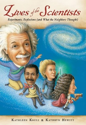 Lives of the Scientists: Experiments, Explosions (and What the Neighbors Tho...