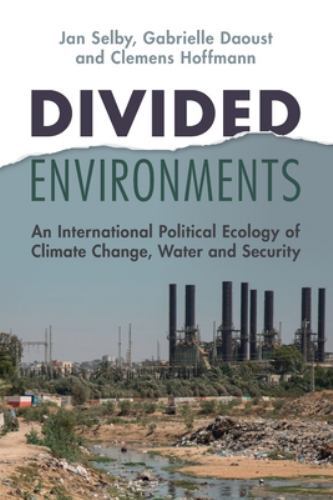 Divided Environments : A Political Ecology of Climate Change, Water and ...