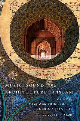 Music, Sound, and Architecture in Islam by Federico Spinetti, Michael...