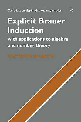 Explicit Brauer Induction With Applications to Algebra and Number Theory Snaith
