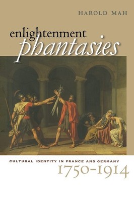 Enlightenment Phantasies: Cultural Identity in France and Germany, 1750 19...