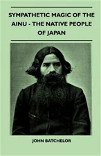 Sympathetic Magic of the Ainu - The Native People of Japan (Folklore History Ser