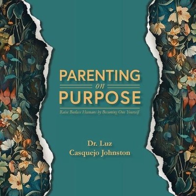 Parenting on Purpose: Raise Badass Humans by Becoming One Yourself by Luz Casque