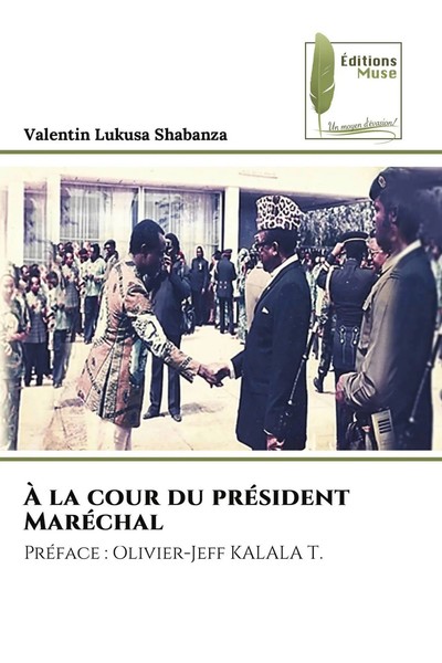 À La Cour Du PréSident MaréChal PréFace : Olivier-Jeff Kalala T. Shabanza Buch-image