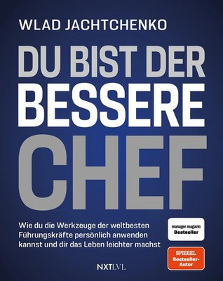 Du bist der bessere Chef - Wie du die Werkzeuge der weltbesten Führungskräfte...