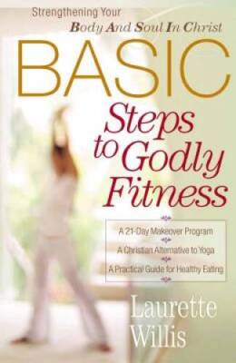 BASIC Steps to Godly Fitness: Strengthening Your Body and Soul in Christ - GOOD