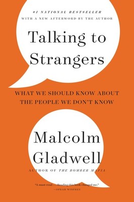 Talking to Strangers: What We Should Know about the People  - Malcolm Gladwell