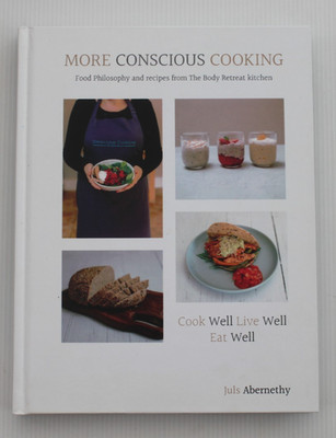 More Conscious Cooking: Food Philosophy and Recipes from... - Abernethy, Juls