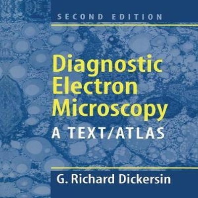 Diagnostic Electron Microscopy A Text/Atlas Richard G. Dickersin