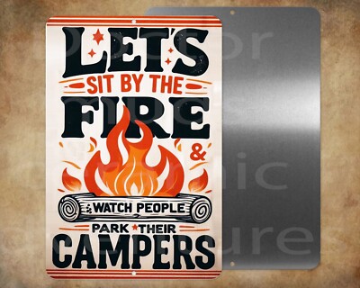 Lets sit by the fire & watch people...  8 x 12'' metal business sign  Made in USA