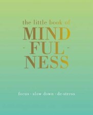 The Little Book of Mindfulness: Focus. Slow Down. De-stress. -