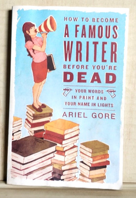 How~to~Become~a~Famous~Writer~Before~You're~Dead A Gore First Edition B56