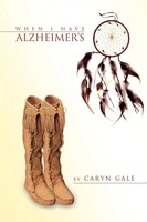 Caryn Gale | When I Have Alzheimer's | Taschenbuch | Englisch (2010) | Xlibris