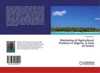 Marketing Of Agricultural Produce In Nigeria: A Case Of Grains Hindatu Bako A.