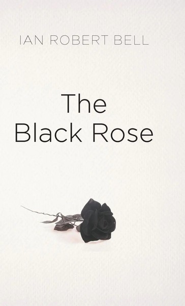 The Black Rose | Ian Robert Bell | Buch | Gebunden | Englisch | 2022-image