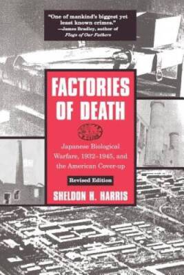 Factories of Death: Japanese Biological Warfare, 1932-45 and the American - GOOD