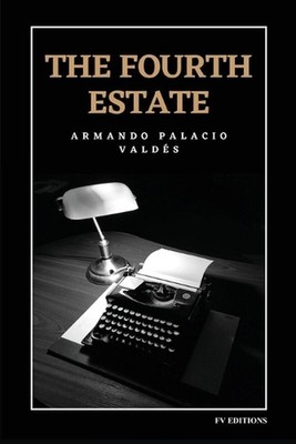 The Fourth Estate: Unabridged edition: VOL.1-2 by Armando Palacio Vald?s Paperba