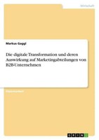 Die Digitale Transformation Und Deren Auswirkung Auf Marketingabteilungen Von B2