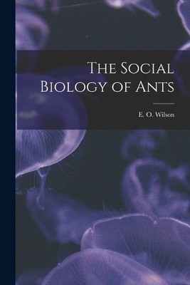 E O Wilson The Social Biology of Ants (Paperback)