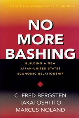 NO MORE BASHING: BUILDING A NEW JAPAN-UNITED STATES By C. Fred Bergsten VG