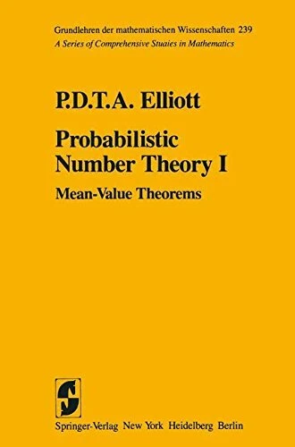 001: PROBABILISTIC NUMBER THEORY I: MEAN-VALUE THEOREMS By P.d.t.a. Elliott *VG*