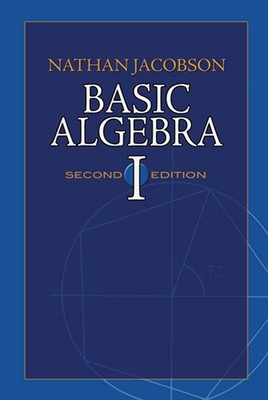 Basic Algebra I: Second Edition (Dover Books on Mathematics) by Nathan Jacobson