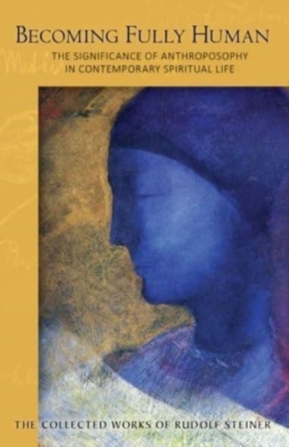 Becoming Fully Human by Rudolf Steiner (Paperback Book)