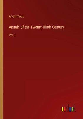 Annals of the Twenty-Ninth Century Vol. I Anonymous Taschenbuch Englisch 2023