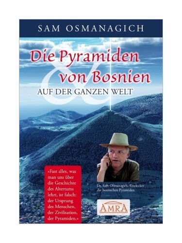 Die Pyramiden Von Bosnien & Auf Der Ganzen Welt Von Sam Osmanagich