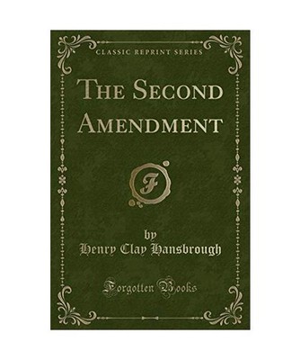 The Second Amendment [Classic Reprint], Henry Clay Hansbrough