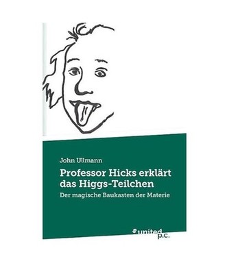 Professor Hicks erklärt das Higgs-Teilchen: Der magische Baukasten der Materie: