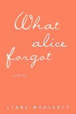 What Alice Forgot by Liane Moriarty (2015, Trade Paperback)