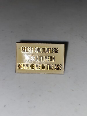 Vtg Close encounters does not mean ramming me in the ass Funny Novelty Pin