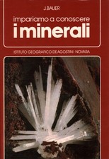 Impariamo a conoscere i minerali - J. Bauer (Istituto Geografico De Agostini)
