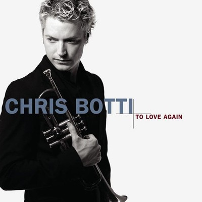 To Love Again by Botti, Chris (CD, 2005)