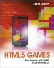 HTML5 Games: Creating Fun with HTML5, CSS3, and WebGL by Jacob Seidelin