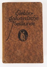 Elektro galvanische Heilkunde Ein Handbuch zur Selbstbehandlung 1924