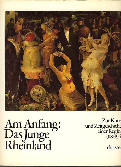 Am Anfang: Das junge Rheinland. Zur Kunst- u. Zeitgeschichte einer Region 1918 - - Krempel, Ulrich (Hg.)