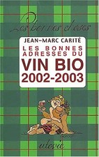 Les Bonnes Adresses Du Vin Bio 2002-2003. 10eme Edition, Jean-Marc Carité
