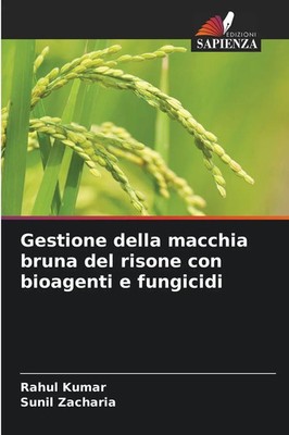 Rahul Kumar (u. a.) | Gestione della macchia bruna del risone con bioagenti e...