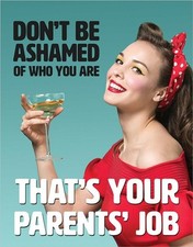 Don't Be Ashamed thats your parents job Tin Sign Ephemera 12.5 x 16 Made in USA